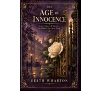 The Age of Innocence | A Timeless Story of Love, Desire, and Society in Old New York: Annotated Edition