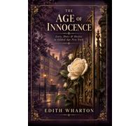 The Age of Innocence | A Timeless Story of Love, Desire, and Society in Old New York: Annotated Edition