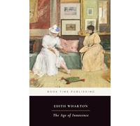 The Age of Innocence (Annotated): A Classic Novel of Old New York Society, Marriage, Duty, and Forbidden Desire