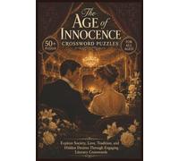 The Age of Innocence Crosswords | 50+ Puzzles | For All Ages!: Explore Society, Love, Tradition, and Hidden Desires Through Engaging Literary Crosswords