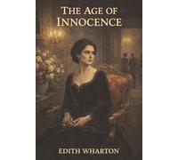 The Age of Innocence: Duty, Desire, and the Woman Who Defied Old New York