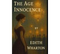 The Age of Innocence: Illustrated & Annotated Classic Edition