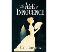 The Age of Innocence: The Original 1920 Unabridged And Complete Edition (Edith Wharton Classics)