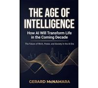 The Age of Intelligence: How AI Will Transform Life in the Coming Decade