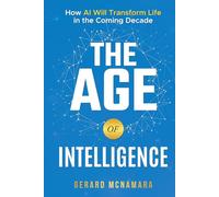 The Age of Intelligence: How AI Will Transform Life in the Coming Decade