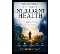The Age of Intelligent Health: AI, Longevity and the New Science of Living Better