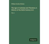 The Age of Justinian and Theodora: A History of the Sixth Century A.D.: Vol. 2