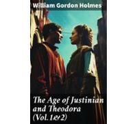 The Age Of Justinian And Theodora (vol.1&2) (ebook)