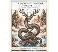 THE AGE OF LOST DRAGONS VOLUME II: SPIRITS OF THE ORIENT (THE AGE OF LOST DRAGONS - A Mythological Journey to Color)