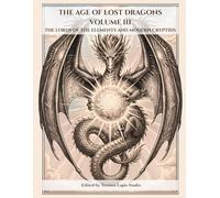 THE AGE OF LOST DRAGONS VOLUME III: THE LORDS OF THE ELEMENTS AND MODERN CRYPTIDS (THE AGE OF LOST DRAGONS - A Mythological Journey to Color)