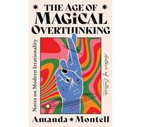 The Age of Magical Overthinking: Notes on Modern Irrationality