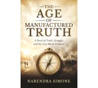THE AGE OF MANUFACTURED TRUTH: A Novel of Truth, Struggle, and the Lost Moral Compass