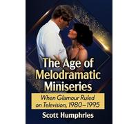 The Age of Melodramatic Miniseries: When Glamour Ruled on Television, 1980-1995