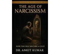THE AGE OF NARCISSISM: How the Self Became a Cult (The Naked Mind Series)