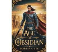 The Age Of Obsidian: A Tale Of Prowess, Despair, Redemption And Love