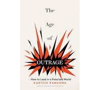 The Age of Outrage: How to Lead in a Polarized World: How to Lead in a Polarized World