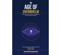 The Age of Overwhelm: Why We Know Everything, Feel Nothing, and Cannot Save Ourselves: A Groundbreaking Guide to Nervous System Recovery, Somatic ... Reclaiming Your Body in the Information Age
