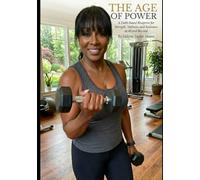 THE AGE OF POWER: A Faith-Based Blueprint for Strength, Wellness, and Radiance at 40 and Beyond