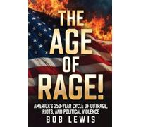 The Age Of Rage: America's 250-Year Cycle of Outrage, Riots, and Political Violence