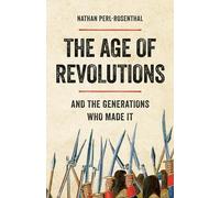 The Age of Revolutions: And the Generations Who Made It