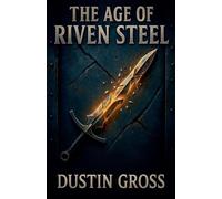 The Age of Riven Steel