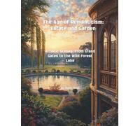 The Age of Romanticism: Estate and Garden: Artistic Scenes: From Grand Gates to the Wild Forest Lake (The Legacy of Romantic Gardens)