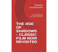 THE AGE OF SHADOWS - CLASSIC FILM NOIR REVISITED: FATE IN THE DARK - THE CLASSIC FILM NOIR YEARS (1941 - 1958) ( 199 PAGES 6/9 )