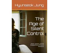 The Age of Silent Control: Power, Systems, and the Disappearance of Human Resistance (MomMindCare KEJ Newsroom - Korean Emotional Journalism Series)