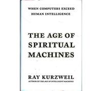 The Age of Spiritual Machines: When Computers Exceed Human Intelligence