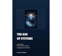 The Age Of Systems: From Human Cycles to Engineered Worlds: 3 (The Cycles of Civilization Series)
