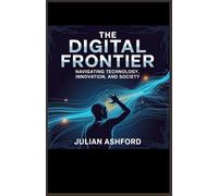 The Age of Technology: Innovation, Ethics, and the Future of Humanity”