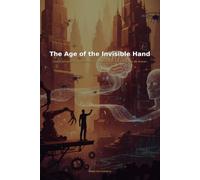 The Age of the Invisible Hand: How Automation Is Redefining Work, Wealth, and What It Means to Be Human