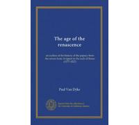 The age of the renascence: an outline of the history of the papacy from the return from Avignon to the sack of Rome (1377-1527)