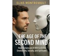 The Age of the Second Mind: How Humans and AI Will Co-Evolve Emotionally, Socially, and Spiritually