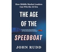 The Age of the Speedboat: How Middle Market Leaders Can Win the AI Era