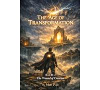 The Age of Transformation: Book 3 of The Wound of Creation