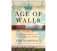 The Age of Walls: How Barriers Between Nations Are Changing Our World (Politics of Place, 3)