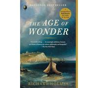 The Age of Wonder: The Romantic Generation and the Discovery of the Beauty and Terror of Science