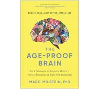 The Age-Proof Brain: New Strategies to Improve Memory, Protect Immunity, and Fight Off Dementia