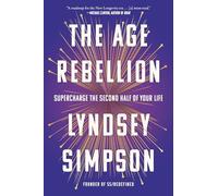 The Age Rebellion: Supercharge the Second Half of Your Life