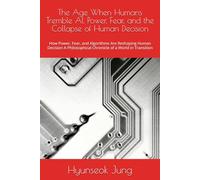 The Age When Humans Tremble: AI, Power, Fear, and the Collapse of Human Decision (MomMindCare KEJ Newsroom - Korean Emotional Journalism Series)