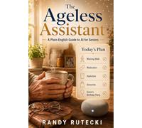 The Ageless Assistant: A Plain-English Guide to AI for Seniors