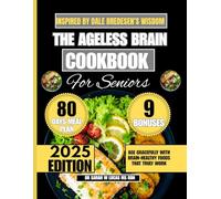The Ageless Brain Cookbook For Seniors Inspired by Dale Bredesen's Wisdom: Age Gracefully with Brain-Healthy Foods That Truly Work (Dr. Sarah’s Whole Family Wellness Cookbook Series)