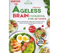 The Ageless Brain Cookbook for Seniors: Science-Backed Recipes Inspired by Dr. Bredesen to Boost Memory, Reverse Fog, Defy Cognitive Decline and Longevity