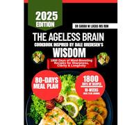 The Ageless Brain Cookbook Inspired by Dale Bredesen's Wisdom: 1800 Days of Mind-Boosting Recipes for Sharpness, Clarity & Longevity (Dr. Sarah’s Whole Family Wellness Cookbook Series)