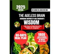 The Ageless Brain Cookbook Inspired by Dale Bredesen's Wisdom: 1800 Days of Mind-Boosting Recipes for Sharpness, Clarity & Longevity (Dr. Sarah’s Whole Family Wellness Cookbook Series)