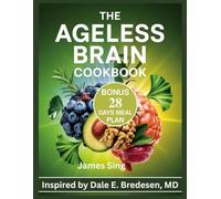 The Ageless Brain Cookbook: Nourishing Your Mind and Body with Recipes for Lifelong Cognitive Vitality