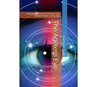 The Ageless Eye: Natural Pathways to Preserve and Restore Vision as You Age