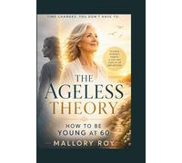 The Ageless Theory: How to be young at 60