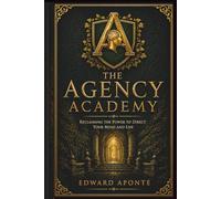 The Agency Academy: Reclaiming the Power to Direct Your Mind and Life